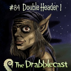 Cover for Drabblecast episode 84, DroubleHeader 1, by Mike Dominic