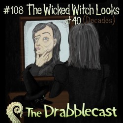 Cover for Drabblecast 108, The Wicked Witch Looks at 40 (Decades), by Mary Mattice