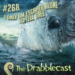 Cover for Drabblecast episode 268, I Only Am Escaped Alone to Tell Thee, by Steve Santiago 