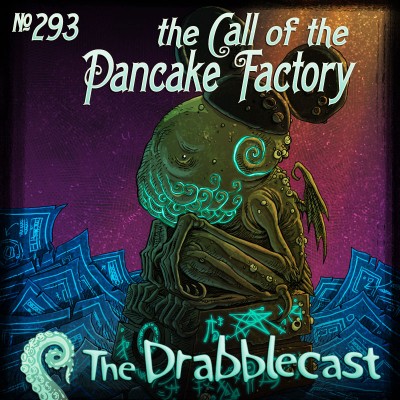 Cover for Drabblecast episode 293, The Call of the Pancake Factory, by Bill Halliar