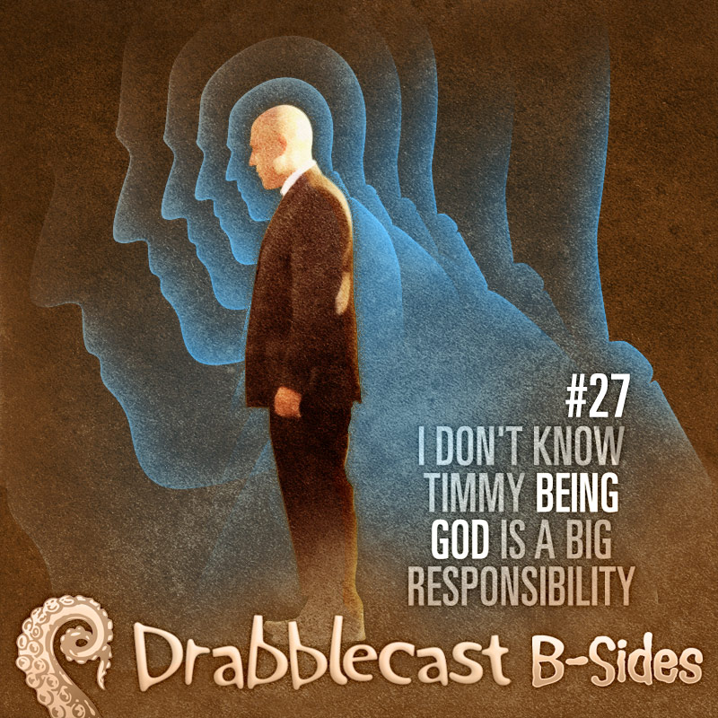 Cover for Drabblecast B-Sides episode 27, I Don't Know, Timmy, Being God is a Big Responsibility, by Bo Kaier